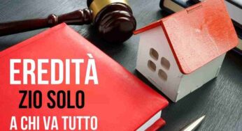 Zio senza figli con soldi e proprietà, legge chiara: a chi andrà la sua eredità